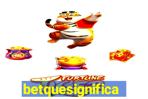 betquesignifica