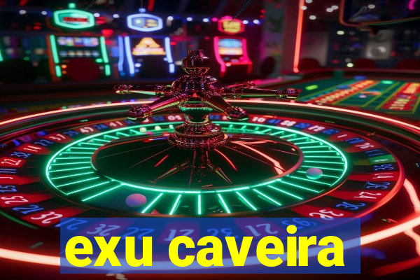 exu caveira