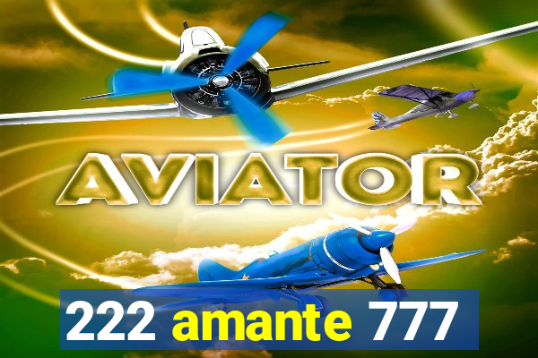 222 amante 777