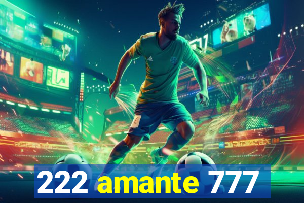 222 amante 777