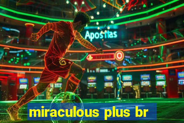 miraculous plus br