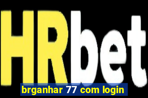 brganhar 77 com login