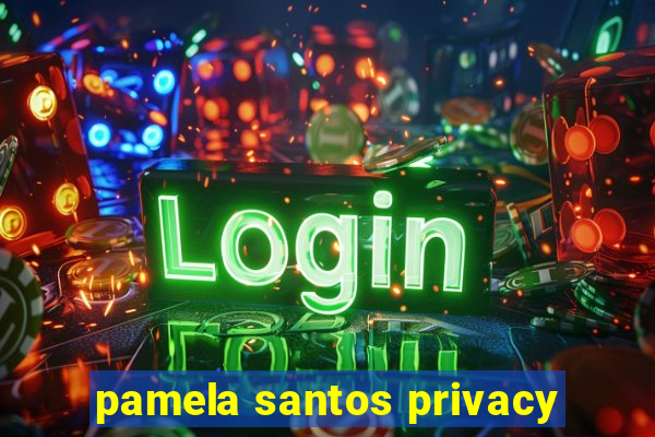 pamela santos privacy