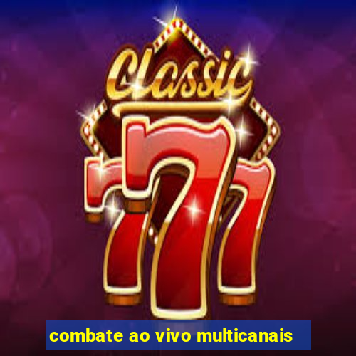 combate ao vivo multicanais