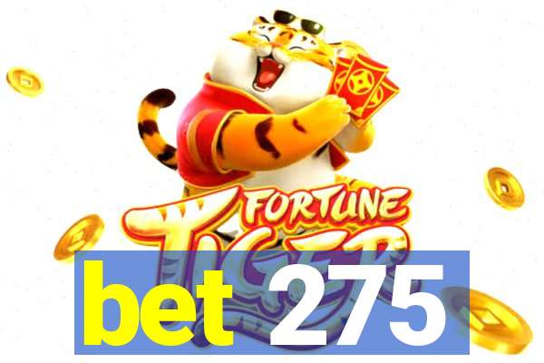 bet 275