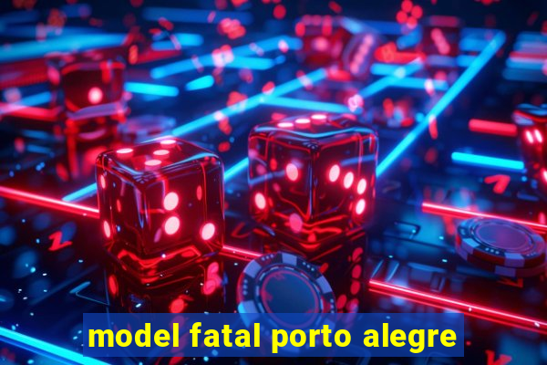 model fatal porto alegre