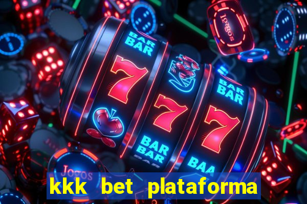 kkk bet plataforma de jogos