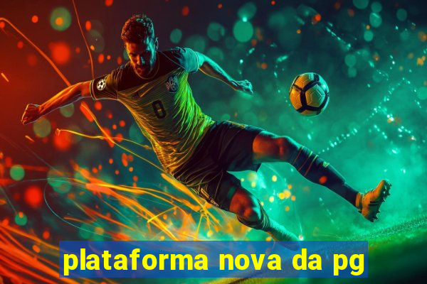 plataforma nova da pg