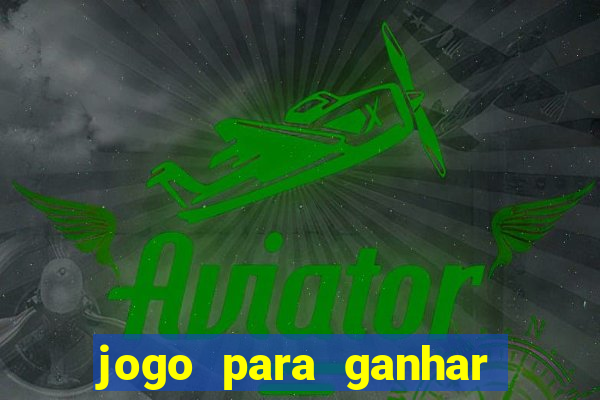 jogo para ganhar dinheiro gratis