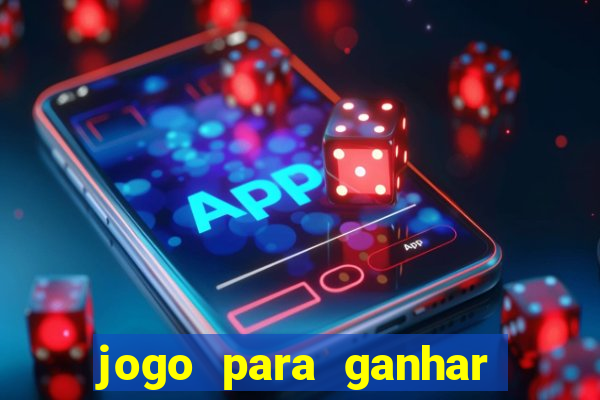 jogo para ganhar dinheiro gratis