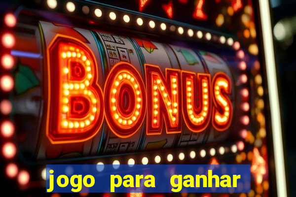 jogo para ganhar dinheiro gratis