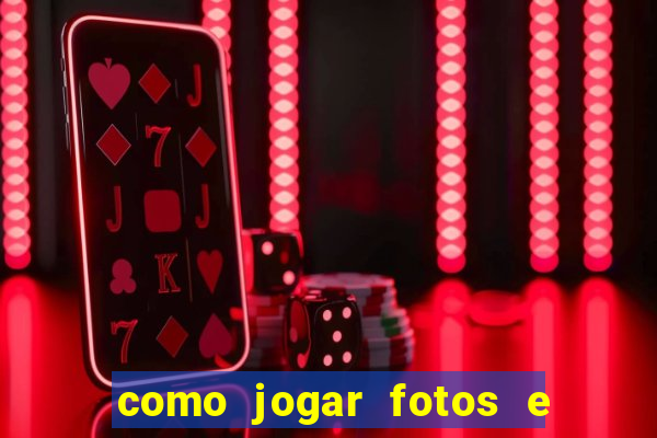 como jogar fotos e videos na nuvem