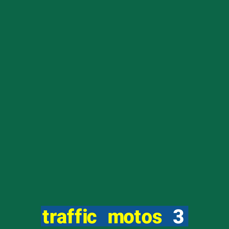 traffic motos 3 dinheiro infinito