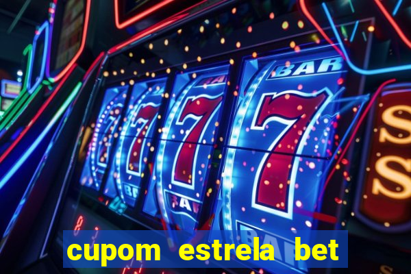 cupom estrela bet primeiro deposito