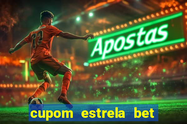 cupom estrela bet primeiro deposito