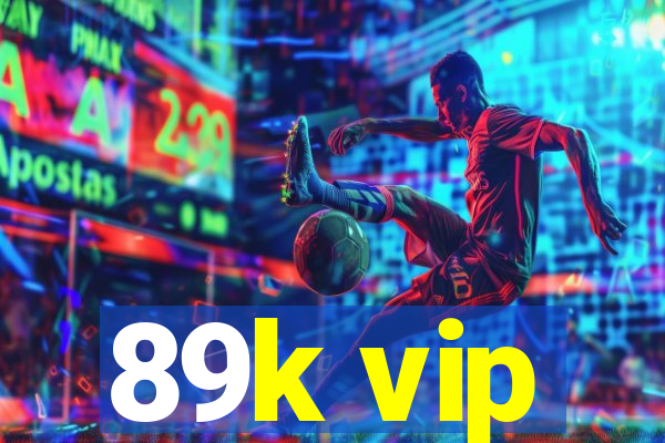 89k vip