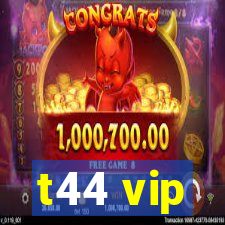 t44 vip