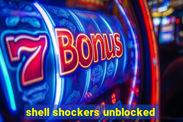 shell shockers unblocked