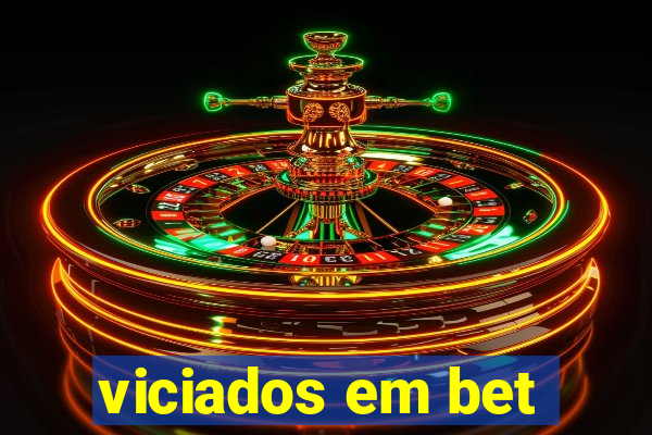 viciados em bet