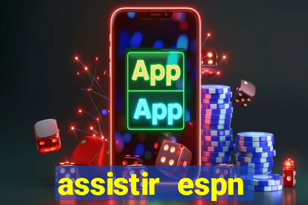 assistir espn brasil ao vivo