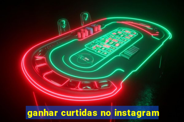 ganhar curtidas no instagram