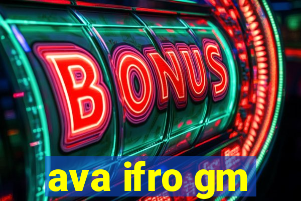 ava ifro gm