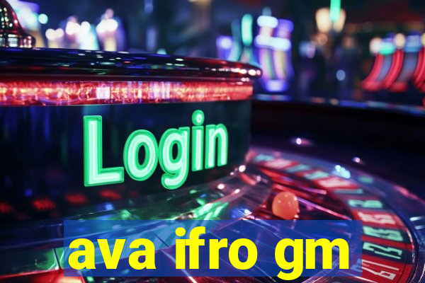 ava ifro gm