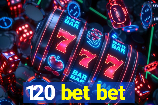 120 bet bet