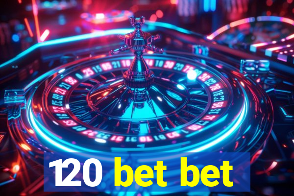 120 bet bet