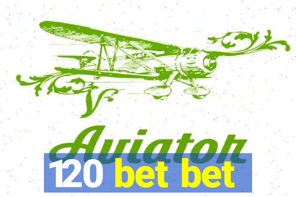 120 bet bet