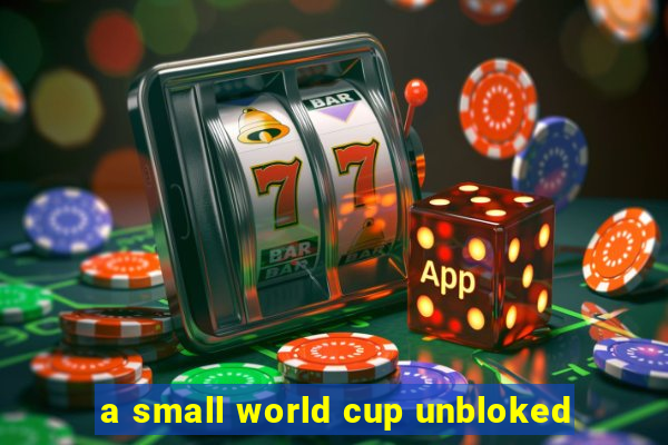 a small world cup unbloked