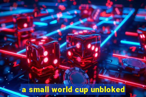 a small world cup unbloked