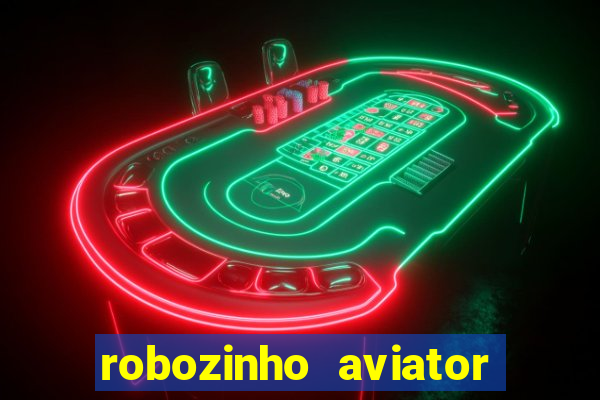 robozinho aviator bet nacional