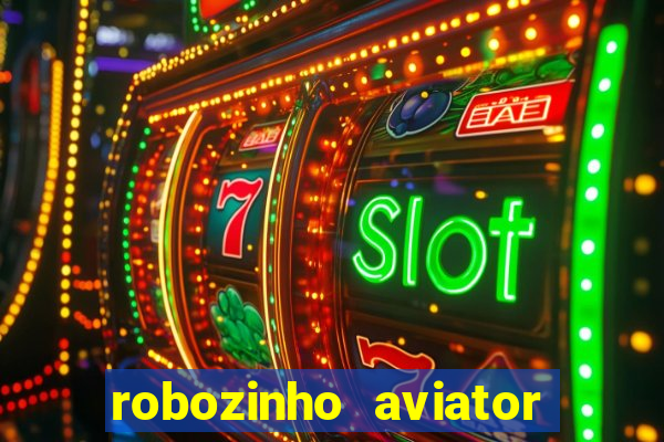 robozinho aviator bet nacional