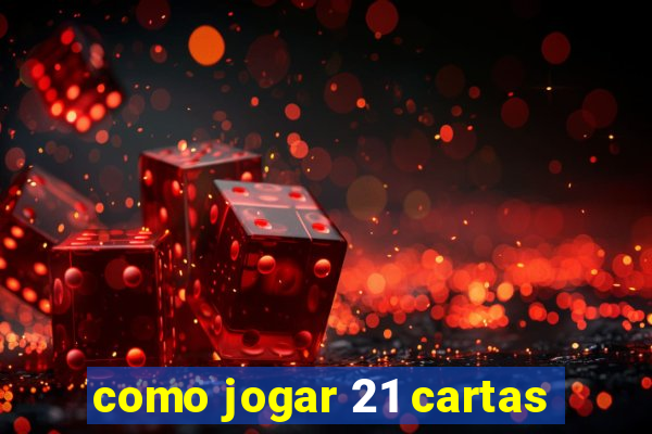 como jogar 21 cartas