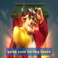 game zone betting house