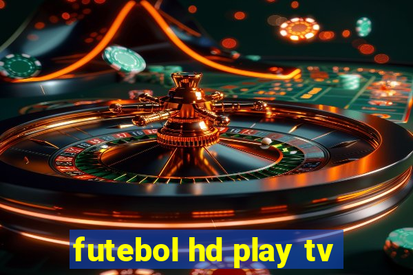 futebol hd play tv