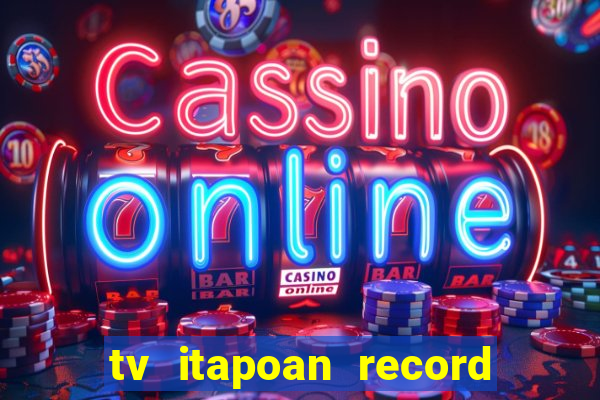 tv itapoan record bahia ao vivo online