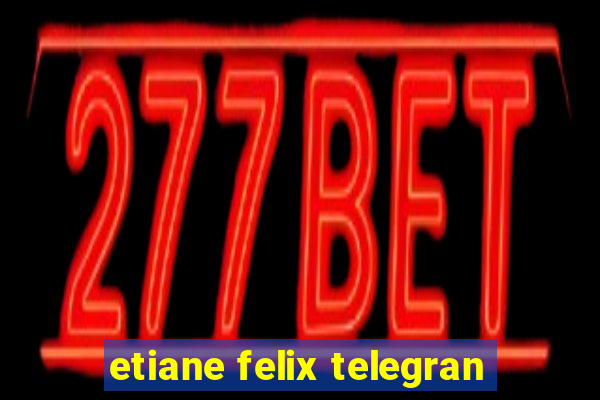 etiane felix telegran