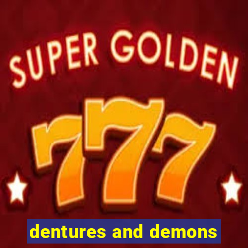 dentures and demons