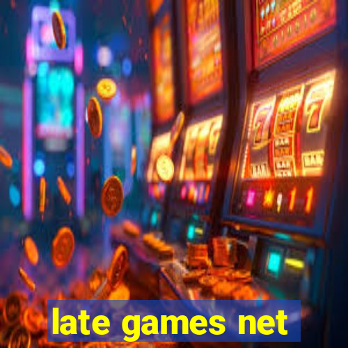 late games net