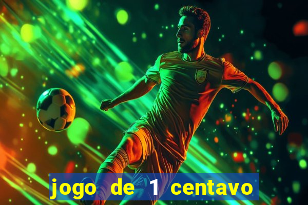 jogo de 1 centavo no esporte da sorte