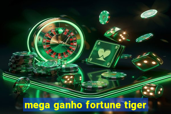 mega ganho fortune tiger