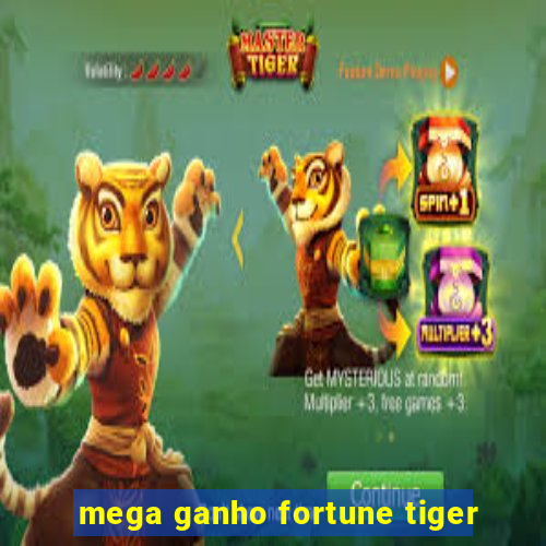 mega ganho fortune tiger