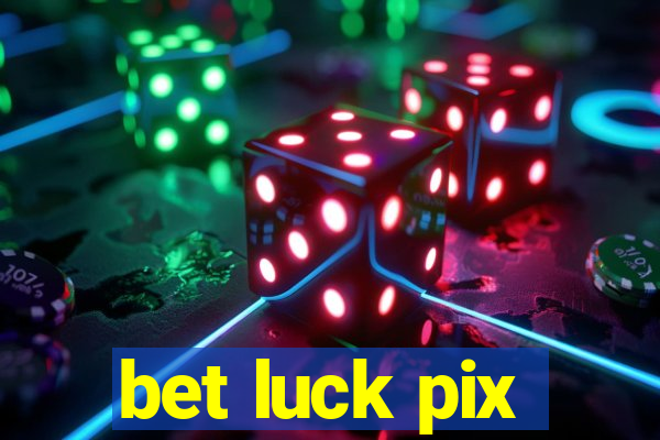 bet luck pix