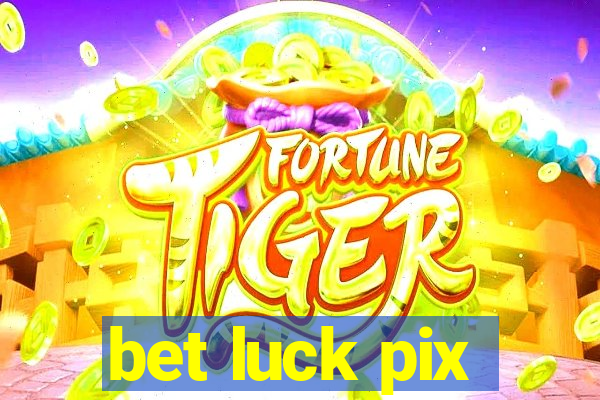 bet luck pix