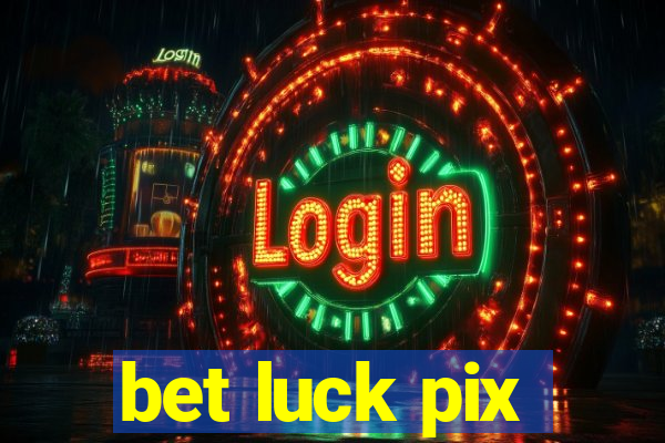 bet luck pix