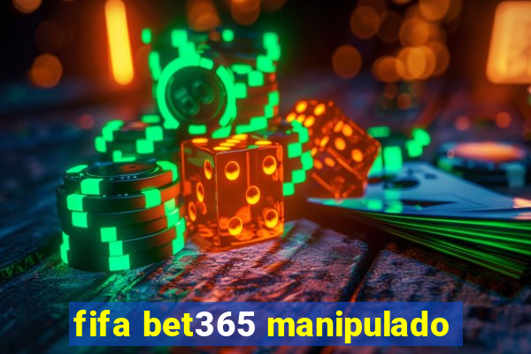 fifa bet365 manipulado