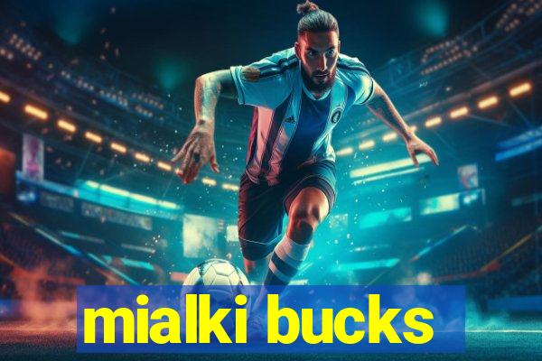 mialki bucks