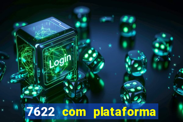 7622 com plataforma de jogos